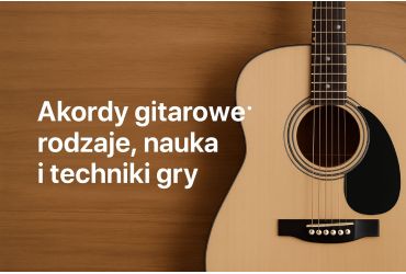 Akordy gitarowe: rodzaje, nauka i techniki gry